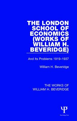 The London School of Economics (Works of William H. Beveridge): And Its Problems 1919-1937 (The Works of William H. Beveridge)