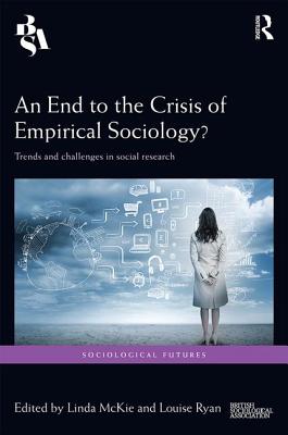 An End to the Crisis of Empirical Sociology: Trends and Challenges in Social Research (Sociological Futures)
