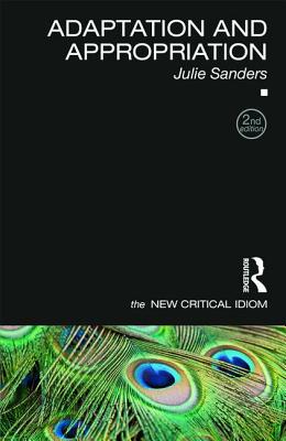 Adaptation and Appropriation (The New Critical Idiom)