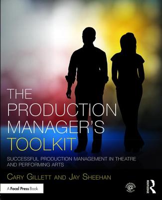 The Production Manager's Toolkit: Successful Production Management in Theatre and Performing Arts (The Focal Press Toolkit Series)