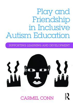 Play and Friendship in Inclusive Autism Education: Supporting learning and development Image for Play and Friendship in Inclusive Autism Education: Supporting learning and development