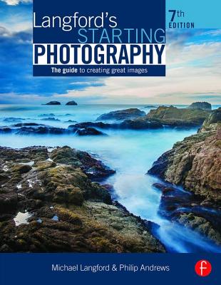 Langford's Starting Photography: The guide to creating great images