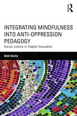 Integrating Mindfulness into Anti-Oppression Pedagogy: Social Justice in Higher Education