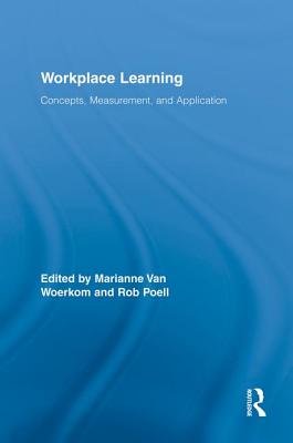 Workplace Learning: Concepts, Measurement and Application (Routledge Studies in Human Resource Development)