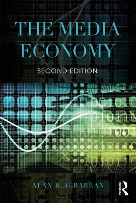 The Media Economy (Media Management and Economics Series)