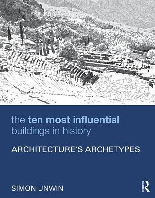 The Ten Most Influential Buildings in History: Architectures Archetypes