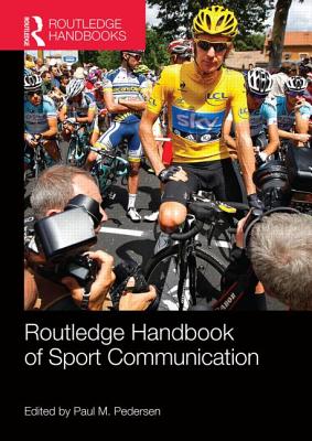 Routledge Handbook of Sport Communication (Routledge International Handbooks)