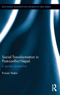 Social Transformation in Post-conflict Nepal: A Gender Perspective (Routledge Research on Gender in Asia Series)