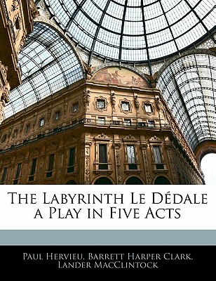 The Labyrinth Le D dale a Play in Five Acts