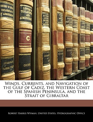 Winds, Currents, and Navigation of the Gulf of Cadiz, the Western Coast of the Spanish Peninsula, and the Strait of Gibraltar (Spanish Edition)