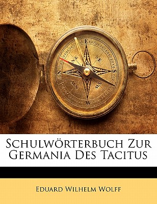 Schulworterbuch Zur Germania Des Tacitus ; Schulworterbuch Zur Germania Des Tacitus