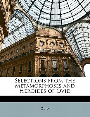 Selections from the Metamorphoses and Heroides of Ovid (Latin Edition)