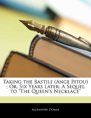 Taking the Bastile (Ange Pitou) ; Or, Six Years Later: A Sequel to The Queen's Necklace