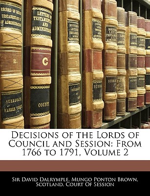 Decisions of the Lords of Council and Session: From 1766 to 1791, Volume 2