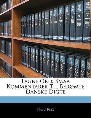 Fagre Ord: Smaa Kommentarer Til Bermte Danske Digte (Danish Edition)