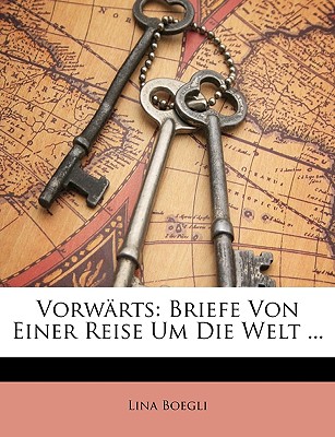 Vorwrts: Briefe von einer Reise um die Welt von Lina Boegli (German Edition)
