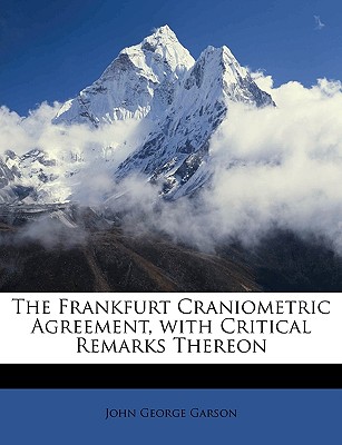 The Frankfurt Craniometric Agreement, with Critical Remarks Thereon