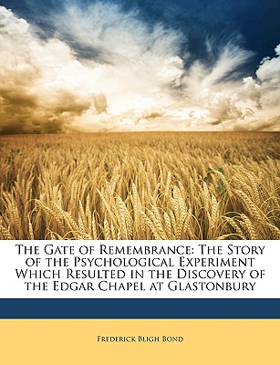 The Gate of Remembrance: The Story of the Psychological Experiment Which Resulted in the Discovery of the Edgar Chapel at Glastonbury