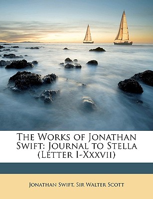 The Works of Jonathan Swift: Journal to Stella (Letter I-Xxxvii)