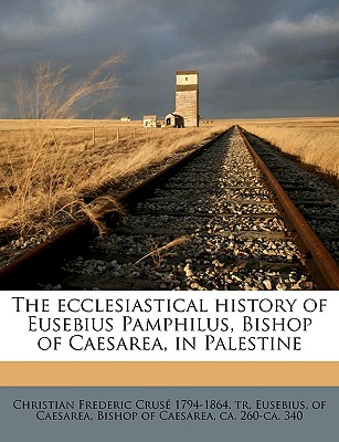 The ecclesiastical history of Eusebius Pamphilus, Bishop of Caesarea, in Palestine