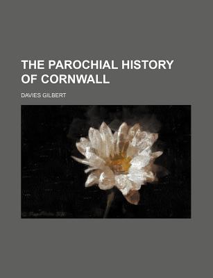 The Parochial History of Cornwall (Volume 4)