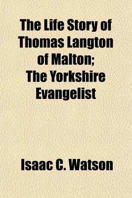 The Life Story of Thomas Langton of Malton; The Yorkshire Evangelist