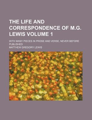 The life and correspondence of M.G. Lewis; with many pieces in prose and verse, never before published Volume 1