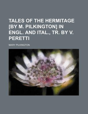 Tales of the hermitage [by M. Pilkington] in Engl. and Ital., tr. by V. Peretti