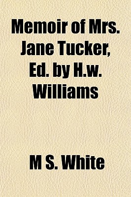 Memoir of Mrs. Jane Tucker, Ed. by H.W. Williams