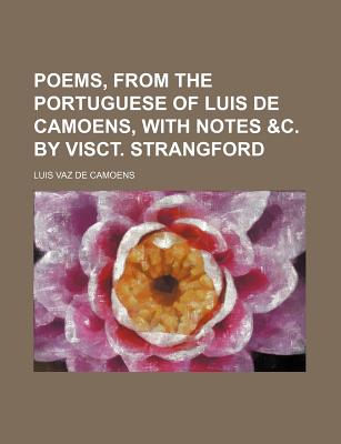 Poems, from the Portuguese of Luis de Camoens, with notes &c. by visct. Strangford