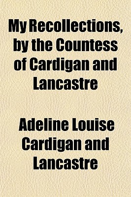 My Recollections, by the Countess of Cardigan and Lancastre