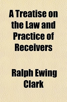 A Treatise on the Law and Practice of Receivers