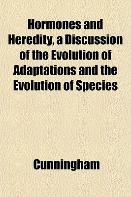 Hormones and Heredity, a Discussion of the Evolution of Adaptations and the Evolution of Species