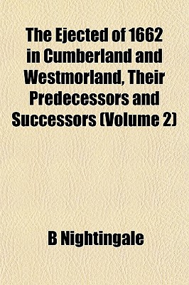 The Ejected of 1662 in Cumberland and Westmorland, Their Predecessors and Successors (Volume 2)