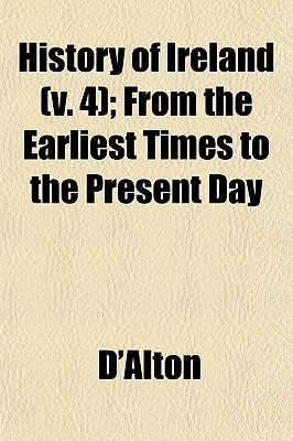 History of Ireland (V. 4); From the Earliest Times to the Present Day