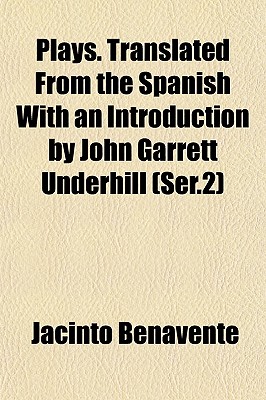 Plays. Translated From the Spanish With an Introduction by John Garrett Underhill (Ser.2)