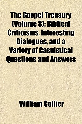 The Gospel Treasury (Volume 3); Biblical Criticisms, Interesting Dialogues, and a Variety of Casuistical Questions and Answers