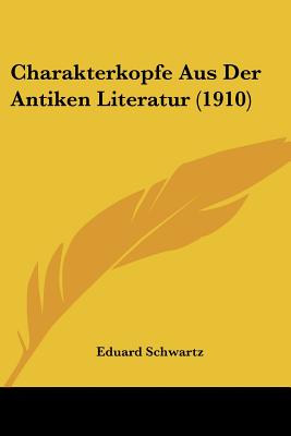Charakterkopfe Aus Der Antiken Literatur (1910) (German Edition)