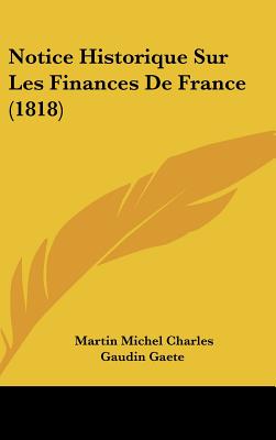 Notice Historique Sur Les Finances De France (1818) (French Edition)