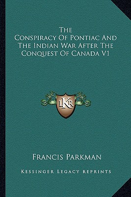 The Conspiracy Of Pontiac And The Indian War After The Conquest Of Canada V1