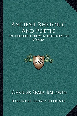 Ancient Rhetoric and Poetic, Interpreted from Representative Works