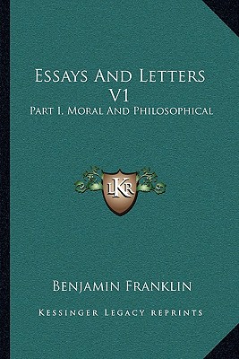 Essays And Letters V1: Part I, Moral And Philosophical