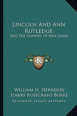 Lincoln And Ann Rutledge: And The Pioneers Of New Salem