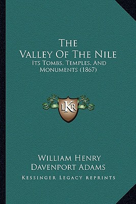 The Valley Of The Nile: Its Tombs, Temples, And Monuments (1867)