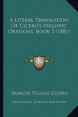 A Literal Translation Of Cicero's Philippic Orations, Book 2 (1881)