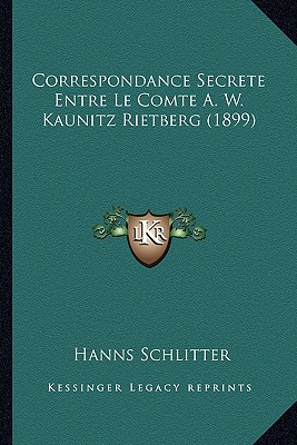 Correspondance Secrete Entre Le Comte A. W. Kaunitz Rietberg (1899)