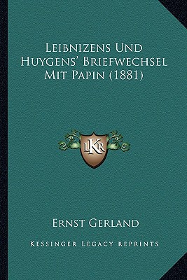 Leibnizens Und Huygens' Briefwechsel Mit Papin (1881)