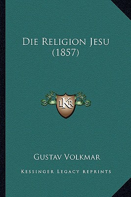 Die Religion Jesu (1857) (German Edition)