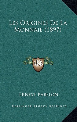 Les Origines de La Monnaie (1897) (French Edition)