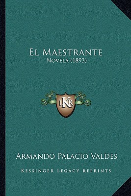 El Maestrante: Novela (1893) (Spanish Edition)